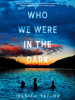 Who_We_Were_in_the_Dark