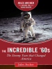 The_Incredible__60s__the_Stormy_Years_That_Changed_America