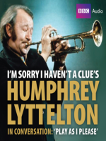 I_m_Sorry_I_Haven_t_a_Clue_s_Humphrey_Lyttelton_In_Conversation--Play_As_I_Please