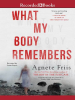 What_My_Body_Remembers
