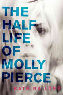 The_half_life_of_Molly_Pierce