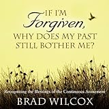 If_I_m_forgiven__why_does_my_past_still_bother_me_